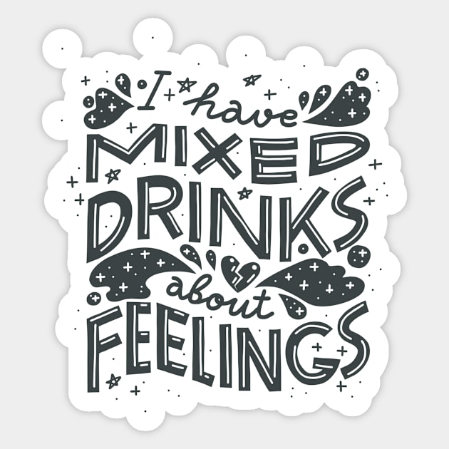 I have mixed drinks about feelings Sticker by chickfish